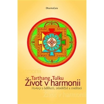 Život v harmonii - Hovory o bdělosti, sebeléčbě a meditaci, 2. vydání - Tulku Tarthang