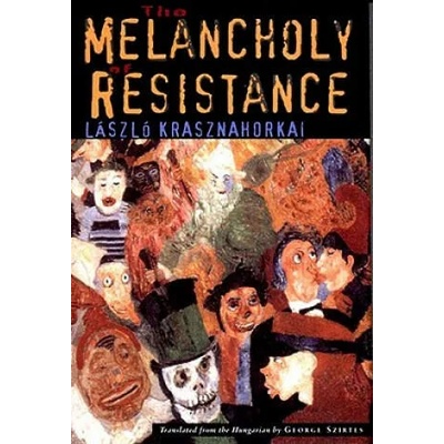 The Melancholy of Resistance | Laszlo Krasznahorkai, George Szirtes