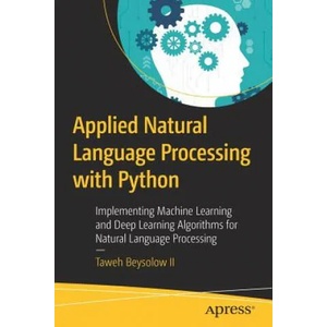 Applied Natural Language Processing with Python | Taweh Beysolow Ii (ISBN: 9781484237328)