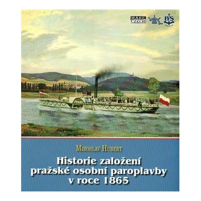 Historie založení pražské osobní paroplavby v roce 1865 - Hubert Miroslav