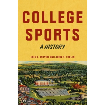 College Sports - Moyen, Eric A. (Associate Professor and Department Head of Educational Leadership) a Thelin, John R. (University of Kentucky)