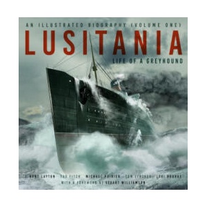 Lusitania: An Illustrated Biography (Volume One) | J. Kent Layton, Tad Fitch, Michael Poirier, Thomas Lynskey, Levi Rourke (2024)