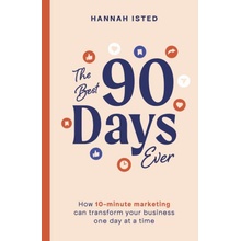 The Best 90 Days Ever: How 10-Minute Marketing Can Transform Your Business One Day at a Time Isted HannahPaperback