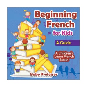 Beginning French for Kids | Baby Professor (ISBN: 9781541903340)