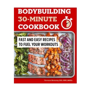 Bodybuilding 30-Minute Cookbook: Fast and Easy Recipes to Fuel Your Workouts | Terence Boateng (ISBN: 9781648768750)