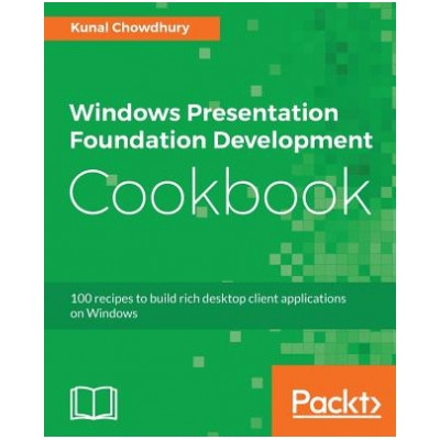 Windows Presentation Foundation Development Cookbook | Kunal Chowdhury