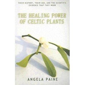 Healing Power of Celtic Plants | Angela Paine (2006)
