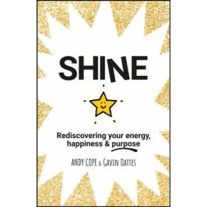 Shine - Rediscovering your energy, happiness & purpose | Andy Cope, Gavin Oattes (ISBN: 9780857087652)