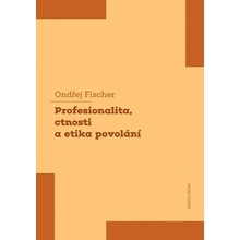 Profesionalita, ctnosti a etika povolání - Fischer Ondřej