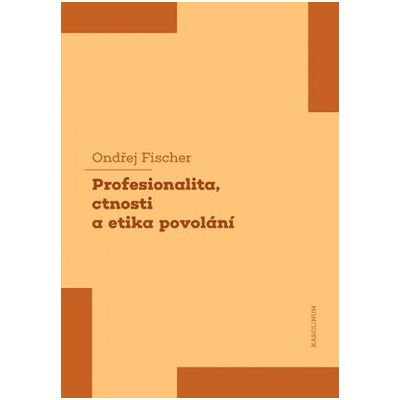 Profesionalita, ctnosti a etika povolání - Fischer Ondřej