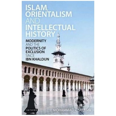 Islam, Orientalism and Intellectual History - Salama Mohammad R.