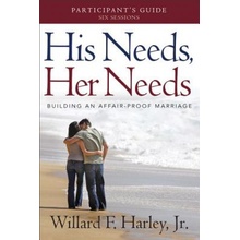 His Needs, Her Needs Participant's Guide: Building an Affair-Proof Marriage Harley Willard F. Jr.