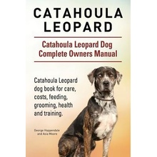 Catahoula Leopard. Catahoula Leopard Dog Dog Complete Owners Manual. Catahoula Leopard Dog Book for Care, Costs, Feeding, Grooming, Health and Trainin Hoppendale GeorgePaperback