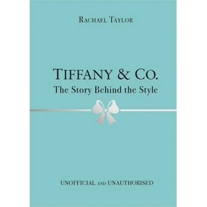 Tiffany & Co. : The Story Behind the Style | Rachael Taylor (ISBN: 9781800783416)