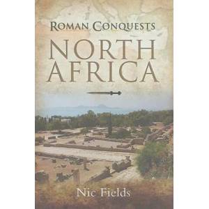 Roman Conquests: North Africa | Nic Fields (ISBN: 9781844159703)