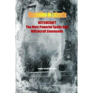 Witchcraft. the Most Powerful Spells and Witchcraft Commands. 4th Edition | Maximillien De Lafayette (ISBN: 9781329486805)