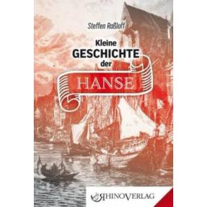 Kleine Geschichte der Hanse | Steffen Raßloff (ISBN: 9783955600716)