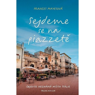 Sejdeme se na piazzetě - Frances Mayes