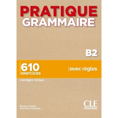 Pratique Grammaire B2 Livre& Corrigés - Sirejol, Evelyne; Tempesta-Renaud, Giovanna