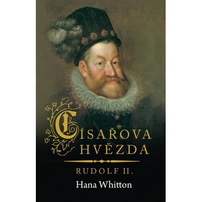 Císařova hvězda – Rudolf II. - Hana Parkánová-Whitton