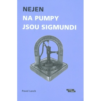 Nejen na pumpy jsou Sigmundi - Pavel Lerch