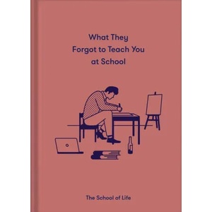 What They Forgot to Teach You at School (ISBN: 9781912891399)