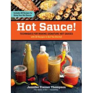 Hot Sauce! Techniques for Making Signature Hot Sauces | Jennifer Trainer Thompson (2012)