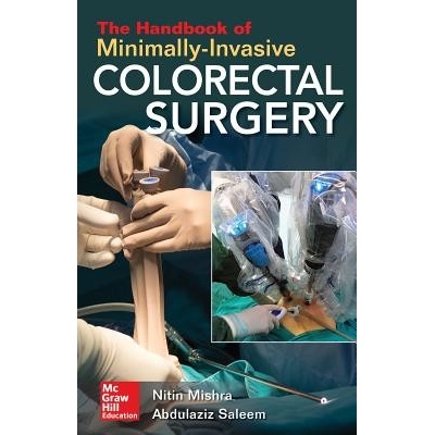 The Handbook of Minimally-Invasive Colorectal Surgery - Mishra Nitin