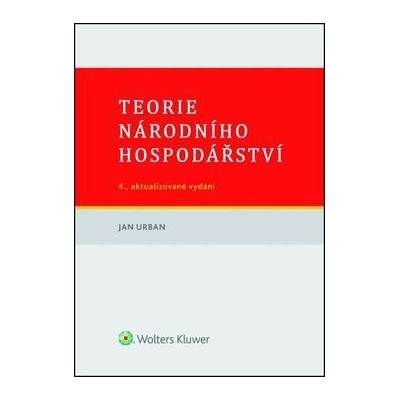 Teorie národního hospodářství - 4., aktualizované vydání - Jan Urban - 2015