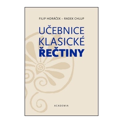 Učebnice klasické řečtiny Filip Horáček; Radek Chlup