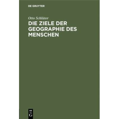 Die Ziele Der Geographie Des Menschen - Schluter, Otto