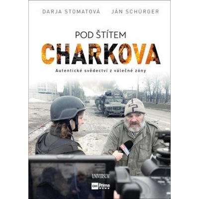 Pod štítem Charkova - Autentické svědectví z válečné zóny - Jan Schürger, Darja Stomatova