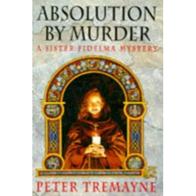 Absolution by Murder (Sister Fidelma Mysteries Book 1) | Peter Tremayne