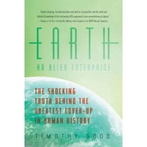 Earth: An Alien Enterprise - The Shocking Truth Behind the Greatest Cover-Up in Human History | Timothy Good (ISBN: 9781605984865)