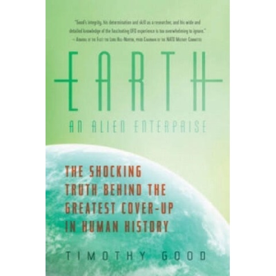 Earth: An Alien Enterprise - The Shocking Truth Behind the Greatest Cover-Up in Human History | Timothy Good