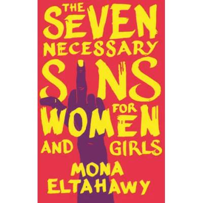 The Seven Necessary Sins for Women and Girls | Mona Eltahawy