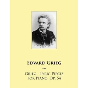 Grieg - Lyric Pieces for Piano, Op. 54 | Edvard Grieg, Samwise Publishing (ISBN: 9781502341723)