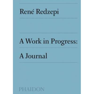 Work in Progress, A Journal | REN REDZEPI