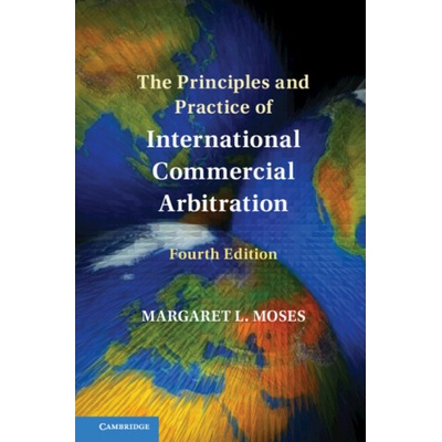 The Principles and Practice of International Commercial Arbitration - Moses Margaret L.