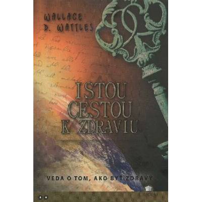 Istou cestou k zdraviu - Wallace D. Wattles