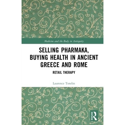 Selling Pharmaka, Buying Health in Ancient Greece and Rome