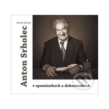 Anton Srholec v spomienkach a dokumentoch