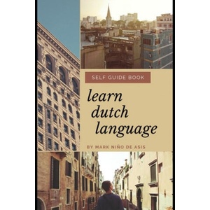 Learn Dutch Language Self Guide Book by Mark Nino de Asis: Self Guide Book for Beginner | Nino D. de Asis (ISBN: 9798616486110)
