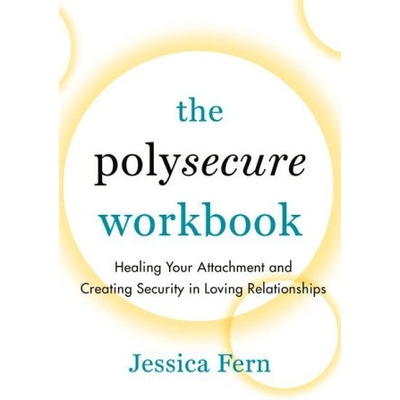 The Polysecure Workbook: Healing Your Attachment and Creating Security in Loving Relationships (Fern Jessica)(Paperback)