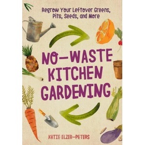 No-Waste Kitchen Gardening | Katie Elzer-Peters (ISBN: 9780760361603)