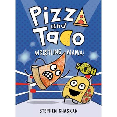 Pizza and Taco: Wrestling Mania! : (A Graphic Novel) | SHASKAN STEPHEN