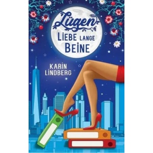 Lügen, Liebe, lange Beine | Karin Lindberg (ISBN: 9783743837454)
