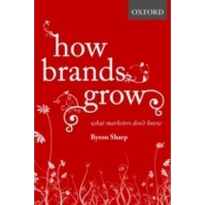 How Brands Grow: What Marketers Dont Know - B. Sharp