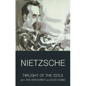 Twilight of the Idols with The Antichrist and Ecce Homo (ISBN: 9781840226133)
