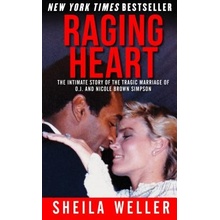 Raging Heart: The Intimate Story of the Tragic Marriage of O.J. and Nicole Brown Simpson (Weller Sheila))